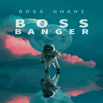 Boss Banger by Boss Nhani