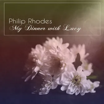 My Dinner with Lucy by Philip Rhodes