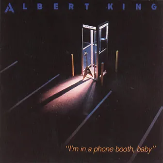 I'm In A Phone Booth, Baby by Albert King