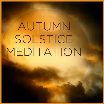 Autumn Solstice Meditation: Relaxing Music for Manifesting, Visualization, Meditation, Positive Thinking, And Yoga by Unknown Artist