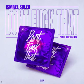 DONT FUCK THAT by Ismael Soler