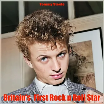 Britain's First Rock N Roll Star by Tommy Steele