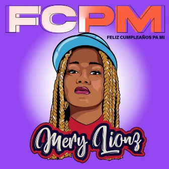 Fcpm (Feliz Cumpleaños Pa Mi) by Mery Lionz