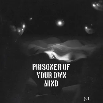 Prisoner of Your Own Mind by JvL