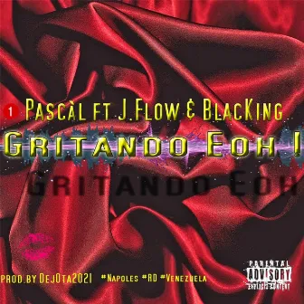 Gritando Eoh (feat. Black King & J.Flow) by Pascal