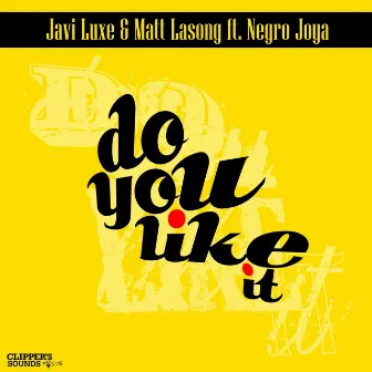 Do You Like It? by Javi Luxe