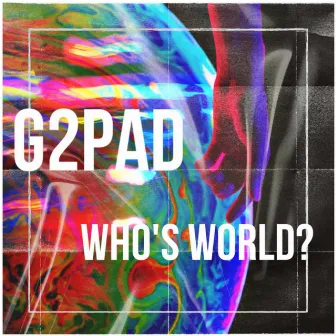 Who's World? by G2PAD