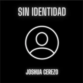 SIN IDENTIDAD by Joshua Cerezo