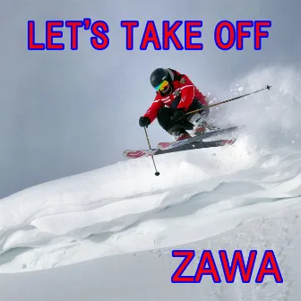 LET'S TAKE OFF by ZAWA