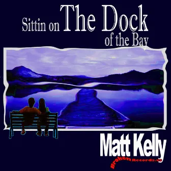 (Sittin on) THE DOCK (of the bay) by Matt Kelly