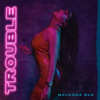 Trouble by Natasha Blu