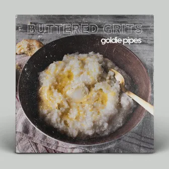 Buttered Grits by Goldie Pipes