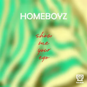 Show Me Your Ego by Homeboyz