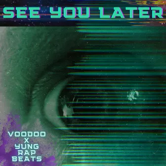 SEE YOU LATER by Voodoo