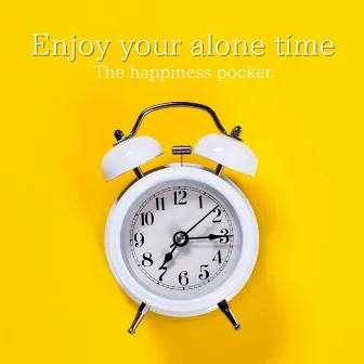 Enjoy your alone time by The happiness pocket