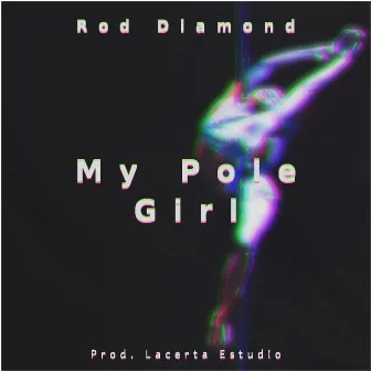 My Pole Girl by Rod Diamond