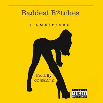 Baddest Bitches by J Ambitiouz