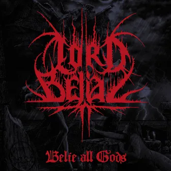 Belie All Gods by Lord Belial