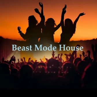 Beast Mode House by Tropical House