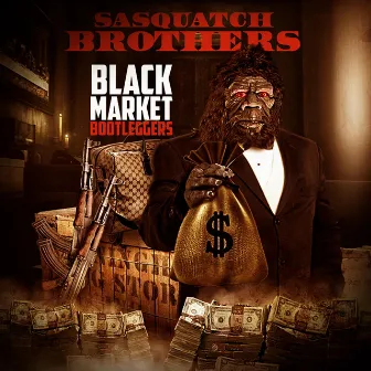 Black Market Bootleggers by Sasquatch Brothers