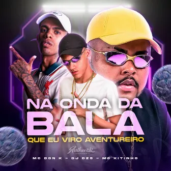 Na Onda Da Bala Que Eu Viro Aventureiro by MC DON K