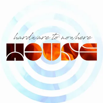 House: Hardware to Nowhere by Chris Rowand