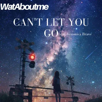 Can't Let You Go by WatAboutme