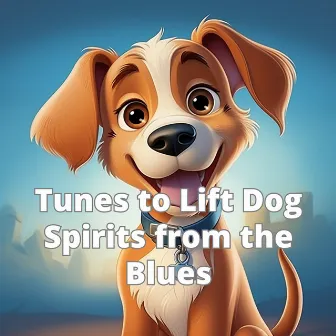 Tunes to Lift Dog Spirits from the Blues by Dog Therapy