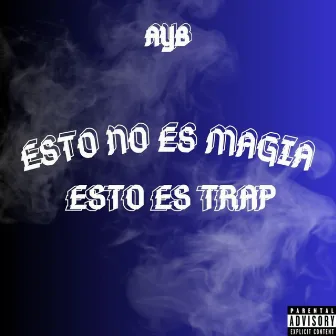 Esto no es Magia, Esto es Trap by AYB