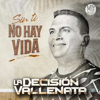 Sin Ti No Hay Vida by La Decision Vallenata