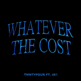 Whatever The Cost by TWNTYFOUR