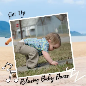 Relaxing Baby Dance: Get Up by Baby Lullaby Playlist