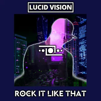 Rock It Like That by Lucid Vision