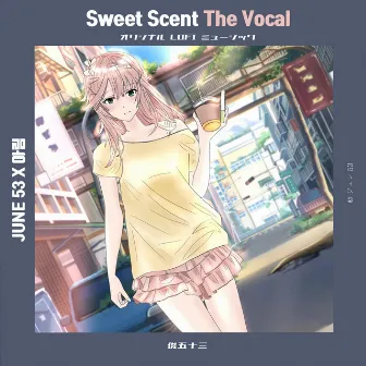 Sweet Scent The Vocal by JUNE 53