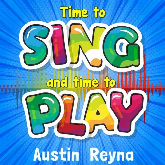 Time to Sing and Time to Play by Austin Reyna