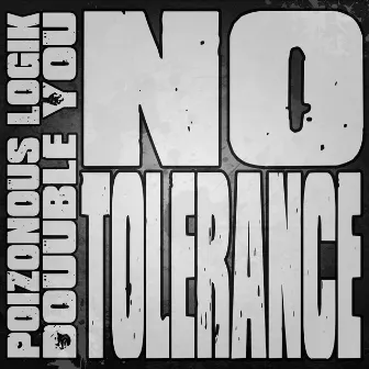 No Tolerance by Poizonous Logik