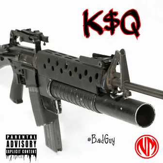 #BadGuy by K$Q