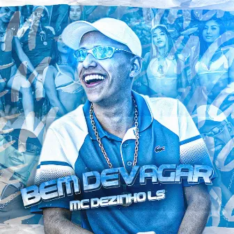 Bem Devagar by MC Dezinho LS