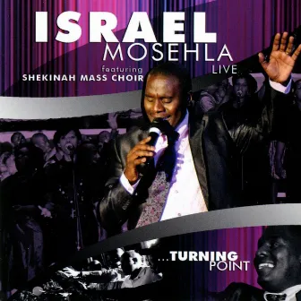 Live....Turning Point (feat. Shekinah Mass Choir) by Israel Mosehla