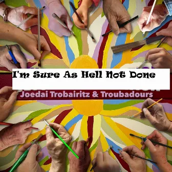 I'm Sure as Hell Not Done by Joedai Trobairitz & Troubadours