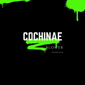 Cochinae by Blower Producer