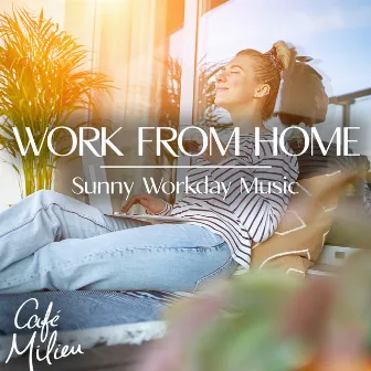 Work from Home | Sunny Workday Music by Cafe Milieu