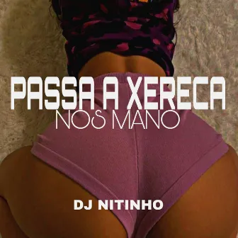 Passa a Xereca nos Mano by DJ Nitinho