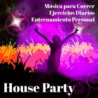 House Party - Música para Correr Ejercicios Diarios Entrenamiento Personal con Sonidos Chill Lounge Deep House Cardio Dance by 