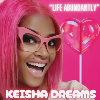 Life Abundantly by Keisha Dreams