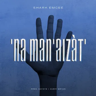 'Na man' aizàt' by Shark Emcee