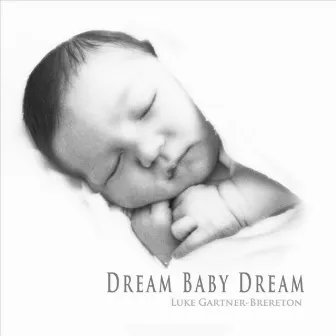 Dream Baby Dream by Luke Gartner-Brereton