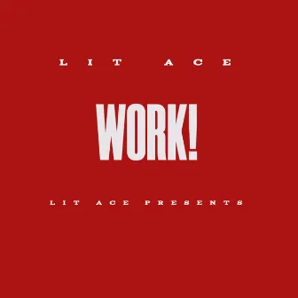 Work! by LIT ACE