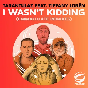 I Wasn’t Kidding (Emmaculate Remixes) by Tarantulaz