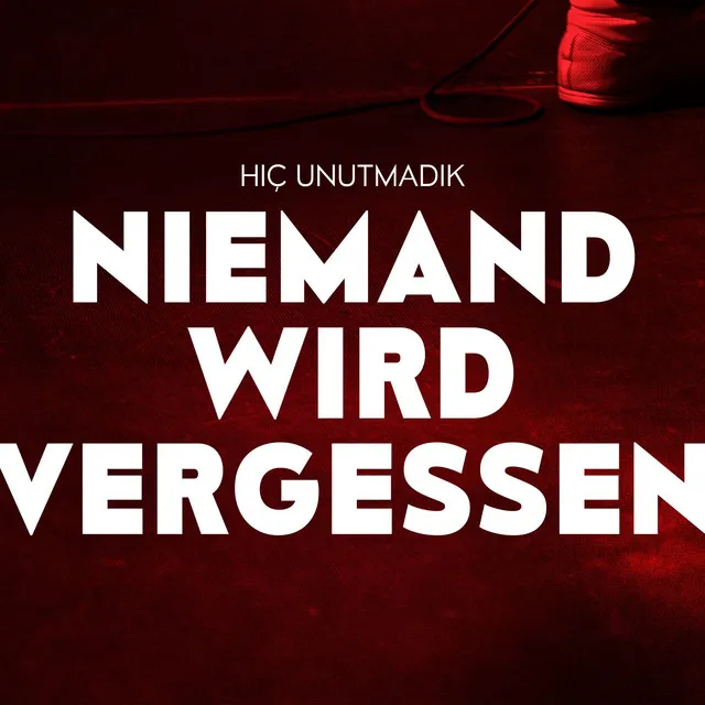 Niemand wird vergessen / Hiç unutmadık